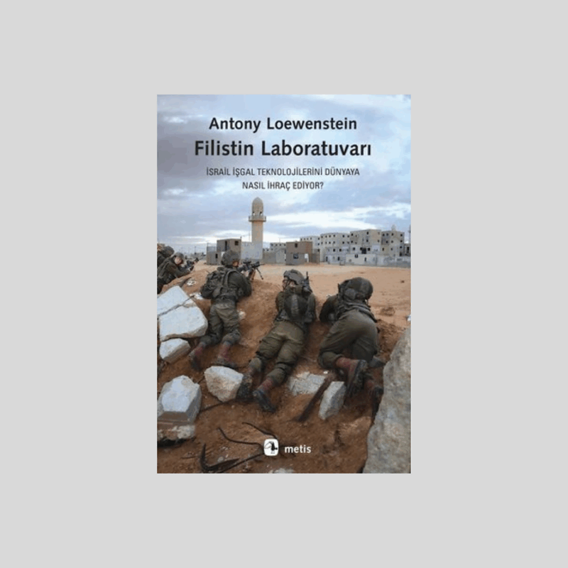 Filistin Laboratuvarı İsrail İşgal Teknolojilerini Dünyaya Nasıl İhraç Ediyor
