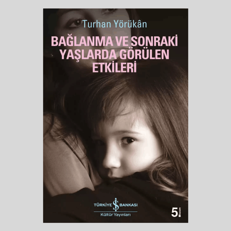 Bağlanma Ve Sonraki Yaşlarda Görülen Etkileri