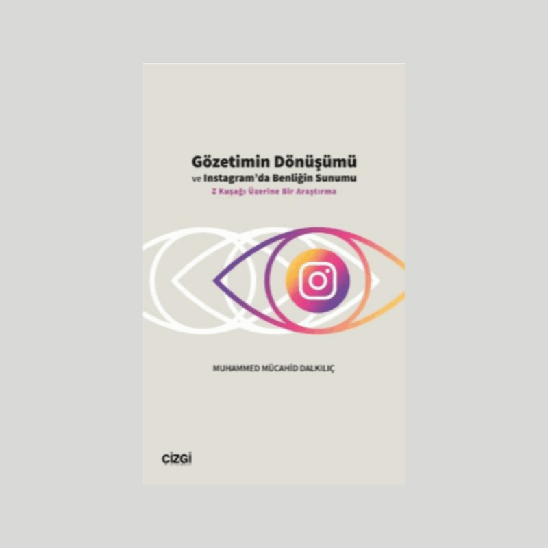 Gözetimin Dönüşümü Ve Instagram'da Benliğin Sunumu Z Kuşağı Üzerine Bir Araştırma