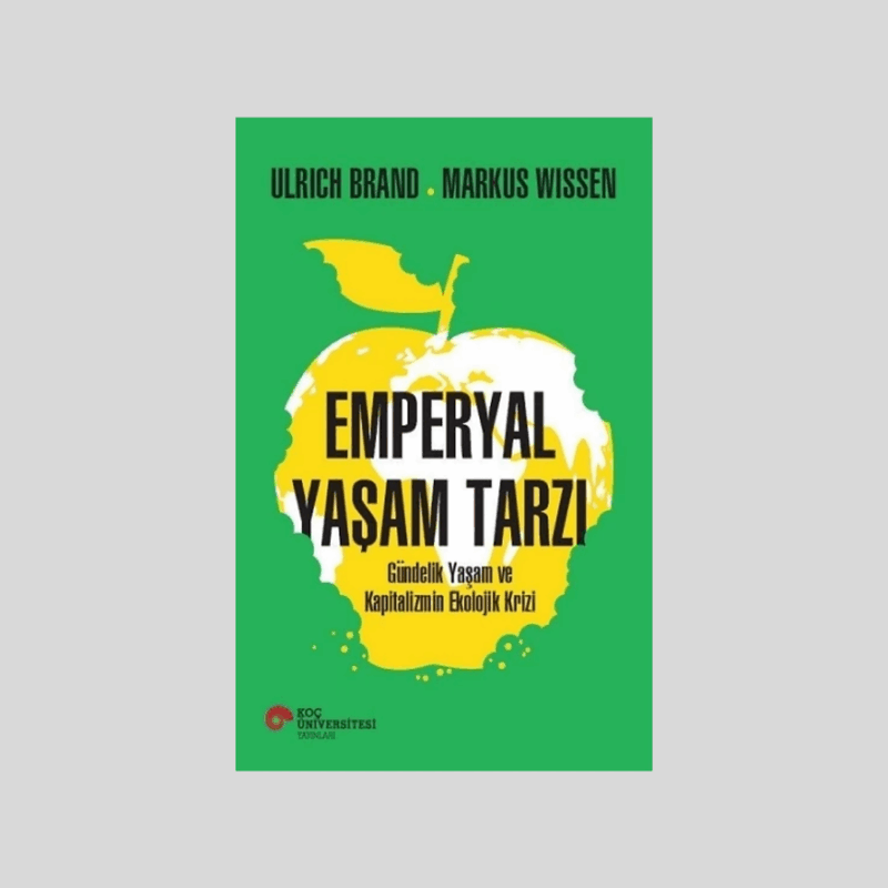 Emperyal Yaşam Tarzı Gündelik Yaşam Ve Kapitalizmin Ekolojik Krizi