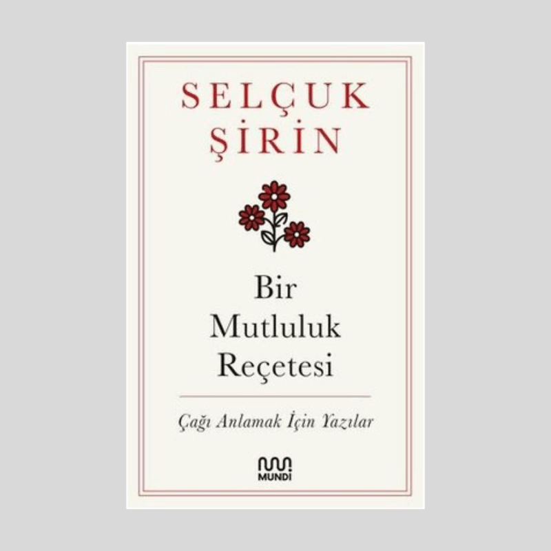 Bir Mutluluk Reçetesi Çağı Anlamak İçin Yazılar