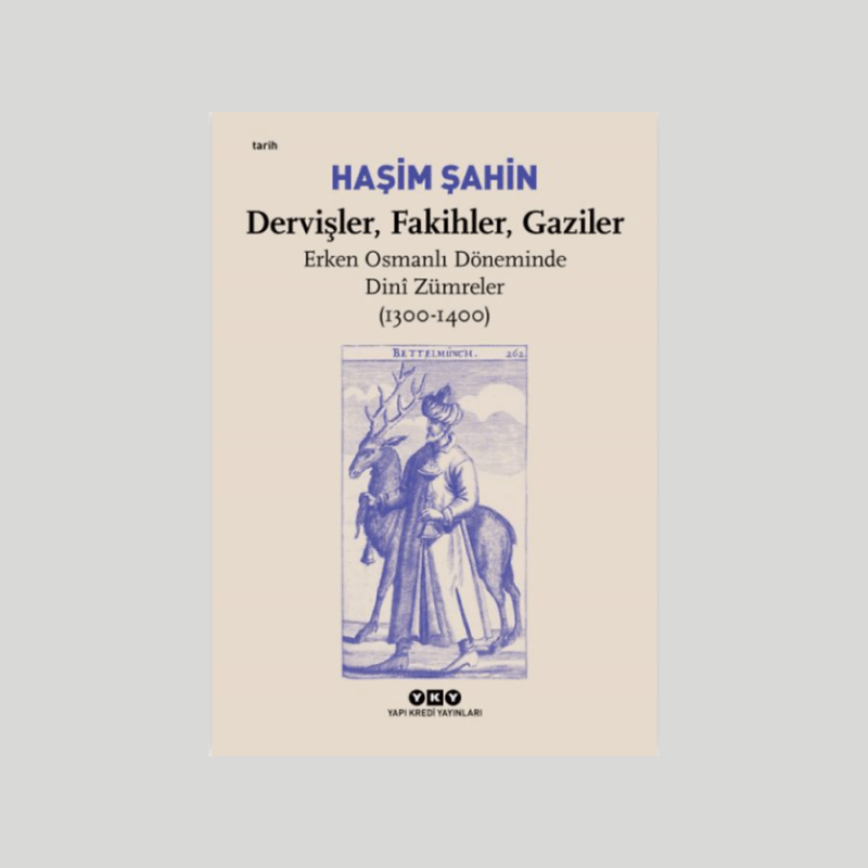 Dervişler, Fakihler, Gaziler Erken Osmanlı Döneminde Dini Zümreler (1300-1400)