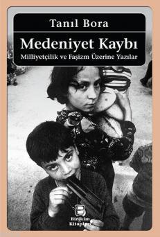 Medeniyet Kaybı Milliyetçilik Ve Faşizm Üzerine Yazılar