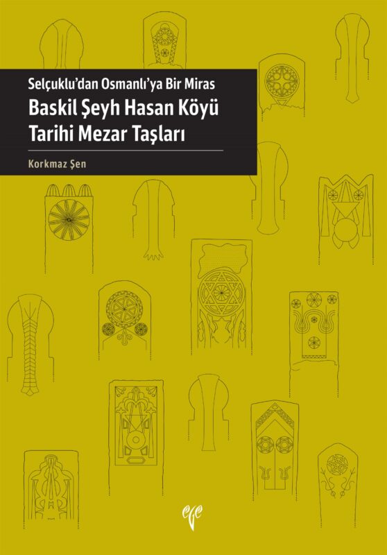 Selçuklu'dan Osmanlı'ya Bir Miras Baskıl Şeyh Hasan Köyü Tarihi Mezar Taşları