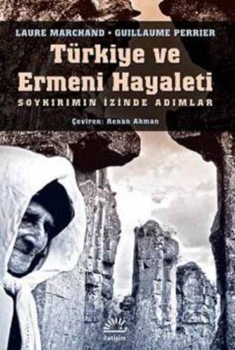Türkiye Ve Ermeni Hayaleti Soykırımın İzinde Adımlar
