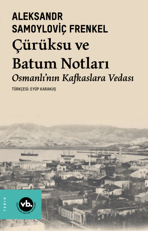 Çürüksu Ve Batum Notları : Osmanlı’nın Kafkaslara Vedası
